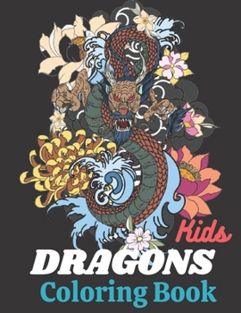 Kids Dragons Coloring Books: Cute Dragons Book for Toddlers, Preschoolers, and Kids of Ages 2-4-6-8