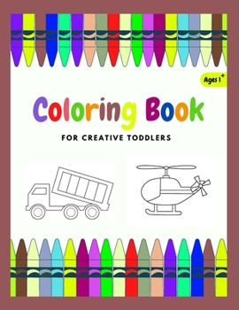 Paperback Coloring Book For Creative Toddler: Vehicles coloring book for kids Ages 1-4 (Cars, trains, tractors, trucks...) Book