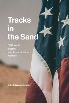 Paperback Tracks in the Sand: Bill Boesch and the Iraqi Transportation Network Book