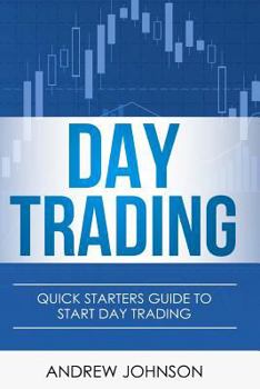 Paperback Day Trading: Quick Starters Guide To Day Trading Book