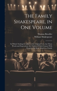 Hardcover The Family Shakespeare, in One Volume; in Which Nothing is Added to the Original Text, but Those Words and Expressions Are Omitted Which Cannot With P Book