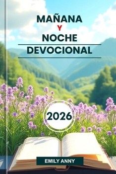 MAÑANA Y NOCHE DEVOCIONAL 2026: Fuerza diaria para que los cristianos encuentren la paz a través de la oración, las Escrituras, la reflexión para renovar su fe y esperanza. (Spanish Edition)