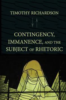 Paperback Contingency, Immanence, and the Subject of Rhetoric Book