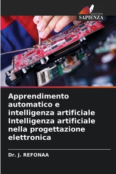 Apprendimento automatico e intelligenza artificiale Intelligenza artificiale nella progettazione elettronica (Italian Edition)