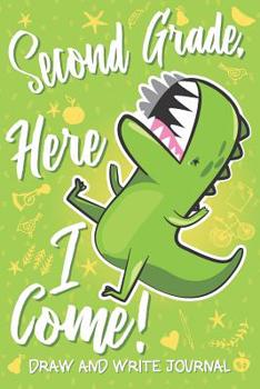 Paperback Second Grade Here I Come! Draw and Write Journal: Cute 2nd Grader Gift Dinosaur T Rex Green Notebook Diary & Doodling Sketchbook for Kids Boys & Girls Book