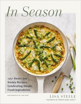 Hardcover In Season: 125+ Sweet and Savory Recipes Celebrating Simple, Fresh Ingredients (a Cookbook) Book