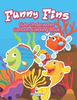 Funny Fins: Cute Underwater Cartoon Coloring Book