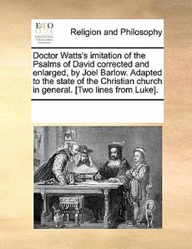 Paperback Doctor Watts's Imitation of the Psalms of David Corrected and Enlarged, by Joel Barlow. Adapted to the State of the Christian Church in General. [Two Book