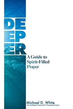 Paperback Deeper: A Guide to Spirit-Filled Prayer Book