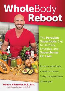 Paperback Whole Body Reboot: The Peruvian Superfoods Diet to Detoxify, Energize, and Supercharge Fat Loss Book