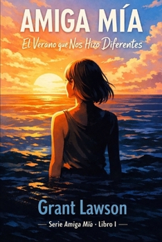 Amiga Mía - Grant Lawson: El Verano que Nos Hizo Diferentes (Spanish Edition)