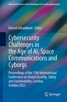 Hardcover Cybersecurity Challenges in the Age of Ai, Space Communications and Cyborgs: Proceedings of the 15th International Conference on Global Security, Safe Book
