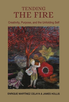 Hardcover Tending the Fire: Creativity, Purpose, and the Unfolding Self Book