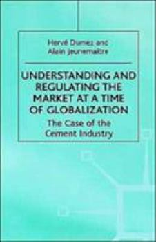 Hardcover Understanding and Regulating the Market at a Time of Globalization: The Case of the Cement Industry Book