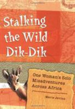 Paperback Stalking the Wild Dik-Dik: One Woman's Solo Misadventures Across Africa Book
