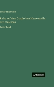 Hardcover Reise auf dem Caspischen Meere und in den Caucasus: Erster Band [German] Book