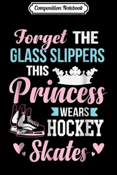 Composition Notebook: Girls Ice Hockey This Princess Wears Hockey Skates Journal/Notebook Blank Lined Ruled 6x9 100 Pages
