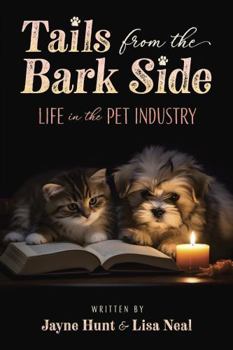 Paperback Tails from the Bark Side: Life in the Pet Industry Book