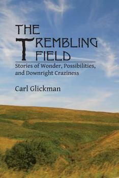 Paperback The Trembling Field: Stories of Wonder, Possibilities, and Downright Craziness Book