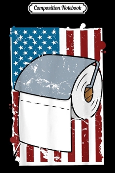 Composition Notebook: Patriotic Vintage Funny Toilet Papers Bathroom Joke Retro  Journal/Notebook Blank Lined Ruled 6x9 100 Pages