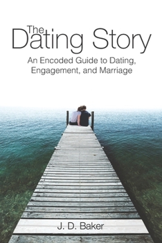 Paperback The Dating Story: An Encoded Guide to Dating, Engagement, and Marriage Book