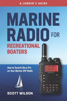 Paperback Marine Radio For Recreational Boaters: How to Sound Like a Pro on Your Marine VHF Radio Book