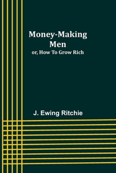 Paperback Money-making men; or, how to grow rich Book