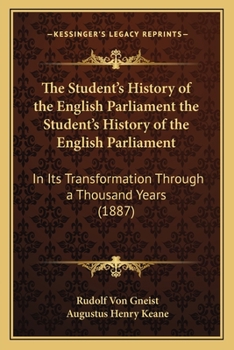 Paperback The Student's History of the English Parliament the Student's History of the English Parliament: In Its Transformation Through a Thousand Years (1887) Book