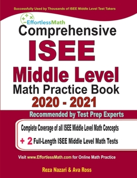 Paperback Comprehensive ISEE Middle Level Math Practice Book 2020 - 2021: Complete Coverage of all ISEE Middle Level Math Concepts + 2 Full-Length ISEE Middle Level Math Tests Book
