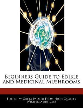 Beginners Guide to Edible and Medicinal Mushrooms