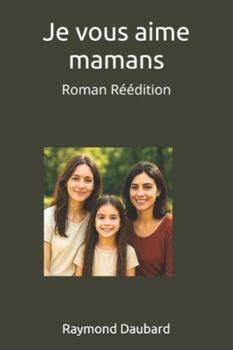 Je vous aime mamans: Roman Réédition