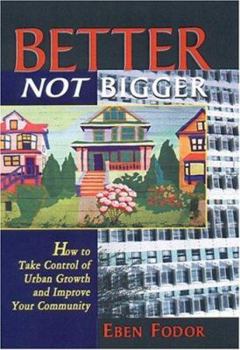 Paperback Better, Not Bigger: How to Take Control of Urban Growth and Improve Your Community Book