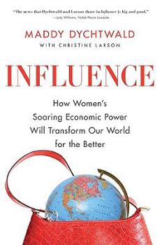 Hardcover Influence: How Women's Soaring Economic Power Will Transform Our World for the Better Book