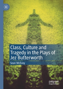 Paperback Class, Culture and Tragedy in the Plays of Jez Butterworth Book