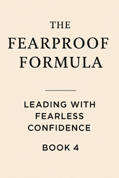 The Fearproof Formula: Leading With Fearless Confidence
