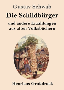 Die Schildbürger (Großdruck): und andere Erzählungen aus alten Volksbüchern