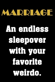 Paperback Marriage. An endless sleepover with your favorite weirdo.: Funny Notebook Sarcastic Humor Journal, perfect gag gift for husband and wife. Book