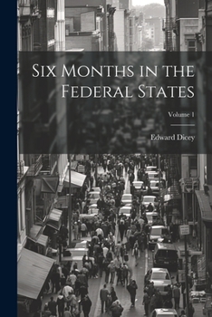 Paperback Six Months in the Federal States; Volume 1 Book