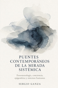 PUENTES CONTEMPORÁNEOS DE LA MIRADA SISTÉMICA: Fenomenología, conciencia, epigenética y sistemas humanos (MANUAL DE NUEVAS CONSTELACIONES FAMILIARES CUÁNTICAS) (Spanish Edition)