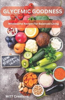 Paperback Glycemic Goodness: Wholesome Recipes for Balanced Living Book