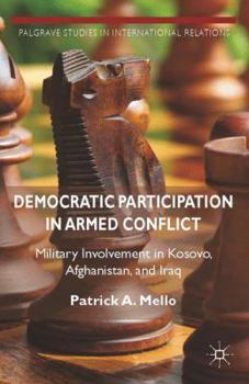 Paperback Democratic Participation in Armed Conflict: Military Involvement in Kosovo, Afghanistan, and Iraq Book