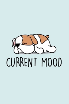 Paperback Current Mood: Blank Lined Notebook to Write In for Notes, To Do Lists, Notepad, Journal, Funny Gifts for Bulldog Lover Book
