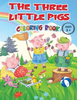 Paperback THE THREE LITTLE PIGS - Coloring Book Ages 3+: Captivating images of the cute characters from the most loved fairy tale by children, all to be ... wil Book