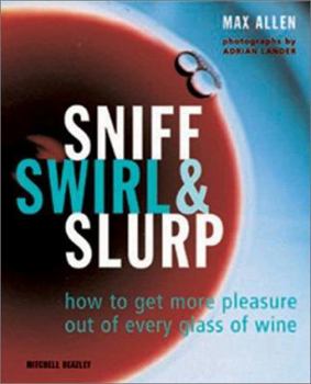Paperback Sniff, Swirl, and Slurp: How to Get Pleasure Out of Every Glass of Wine Book