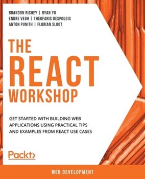 Paperback The React Workshop: Get started with building web applications using practical tips and examples from React use cases Book