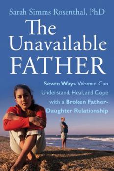 Paperback The Unavailable Father: Seven Ways Women Can Understand, Heal, and Cope with a Broken Father-Daughter Relationship Book
