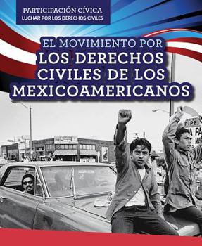 Library Binding El Movimiento Por Los Derechos Civiles de Los Mexicoamericanos (Mexican American Civil Rights Movement) [Spanish] Book