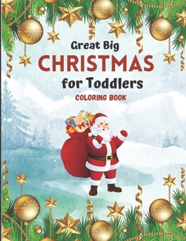 Great Big Christmas Coloring Book for Toddlers: A Collection of Fun and Easy Christmas Tree Decorations Gift Ideas Coloring Pages for ... and Preschoo