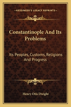 Paperback Constantinople And Its Problems: Its Peoples, Customs, Religions And Progress Book