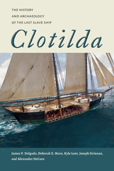 Clotilda: The History and Archaeology of the Last Slave Ship (Maritime Currents: History and Archaeology)